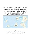 The World Market for Plywood with At Least One Outer Ply of Tropical or Non-Coniferous Wood and Each Ply Not Over 6 mm Thick: A 2007 Global Trade Perspective