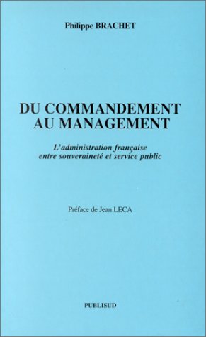 Du commandement au management: L'administration fran�aise entre souverainet� et service public