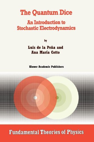 The Quantum Dice: An Introduction to Stochastic Electrodynamics (Fundamental Theories of Physics)