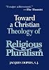 Toward a Christian Theology of Religious Pluralism