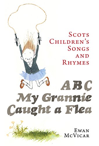 ABC My Grannie Caught a Flea: Scots Children's Rhymes and Songs