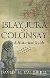 Islay, Jura and Colonsay : a historical guide