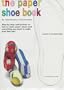 The Paper Shoe Book: Everything You Need to Make Your Own Pair of Paper Shoes