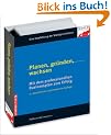 Planen, gr�nden, wachsen. Mit dem professionellen Businessplan zum Erfolg