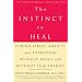 The Instinct to Heal: Curing Stress, Anxiety, and Depression Without Drugs and Without Talk Therapy