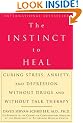 The Instinct to Heal: Curing Stress, Anxiety, and Depression Without Drugs and Without Talk Therapy