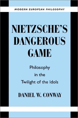 Nietzsche's Dangerous Game: Philosophy in the Twilight of the Idols (Modern European Philosophy)