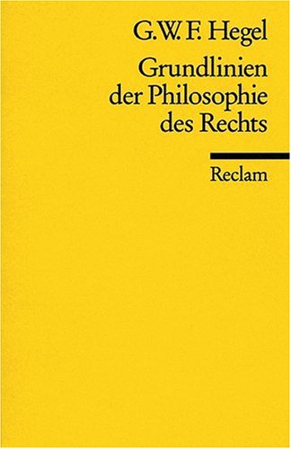 Grundlinien der Philosophie des Rechts oder Naturrecht und Staatswissenschaft im Grundrisse