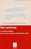 Net recherche : Le guide pratique pour mieux trouver l'information utile