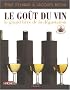 Le Go�t du vin : Le grand livre de la d�gustation