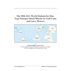The 2006-2011 World Outlook for Disc-Type Stamped Metal Wheels for Golf Carts and Lawn Mowers