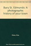 Bury St. Edmunds : a photographic history of your town