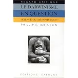 Le Darwinisme en question. Science ou m�taphysique ?par Phillip E. Johnson