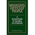 Managing Difficult People: A Survival Guide For Handling Any Employee
