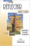 R�fl�chir avant d'agir : Proverbes, pens�es et dictons