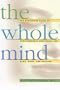 The Whole Mind: The Definitive Guide to Complementary Treatments for Mind, Mood, and Emotion