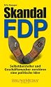 Skandal FDP: Selbstdarsteller und Geschäftemacher zerstören eine politische Idee