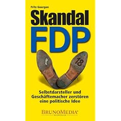 Skandal FDP: Selbstdarsteller und Gesch�ftemacher zerst�ren eine politische Idee