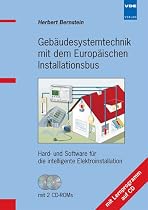 Geb&auml;udesystemtechnik mit dem Europ&auml;ischen Installationsbus (EIB/KNX): Hard- und Software f&uuml;r die intelligente Elektroinstallation mit Lernprogramm auf CD