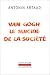 Van Gogh le suicidé de la société