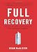 Full Recovery: Creating a Personal Action Plan for Life Beyond Sobriety Full Recovery: Creating a Personal Action Plan for Life Beyond Sobriety