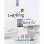 How to Do Everything and Still Have Time for Yourself