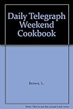 The Daily Telegraph weekend cookbook : recipes by the Telegraph cooks