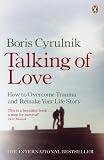 Talking of love : how to overcome trauma and remake your life story
