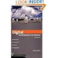 Digital Photography Outdoors: A Field Guide for Travel and Adventure Photographers