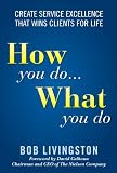 How You Do... What You Do: Create Service Excellence That Wins Clients For Life