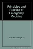 Principles and practice of emergency medicine