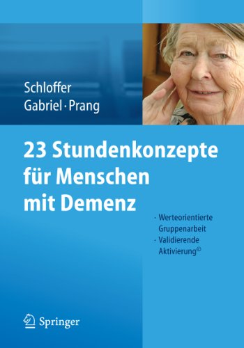 23 Stundenkonzepte für Menschen mit Demenz: Werteorientierte Gruppenarbeit - Validierende Aktivierung© (German Edition)