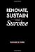 Renovate, Sustain and Survive Renovate, Sustain and Survive
