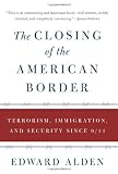The Closing of the American Border: Terrorism, Immigration, and Security Since 9/11