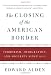 The Closing of the American Border: Terrorism, Immigration, and Security Since 9/11