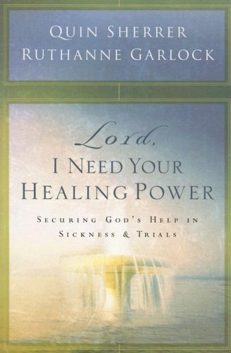 Lord, I Need Your Healing Power: Securing God's help in sickness and trials