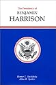 The Presidency of Benjamin Harrison (American Presidency Series)