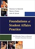 Foundations of Student Affairs Practice: How Philosophy, Theory, and Research Strengthen Educational Outcomes (Jossey Bass Higher and Adult Education Series)