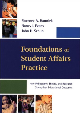 Foundations of Student Affairs Practice: How Philosophy, Theory, and Research Strengthen Educational Outcomes (Jossey Bass Higher and Adult Education Series)