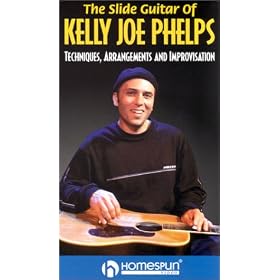 The Slide Guitar of Kelly Joe Phelps: Techniques, Arrangements and Improvisation [VHS]