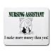 NURSE ASSISTANT I make more money than you! Mousepad