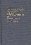 The Externalization Of Consciousness And The Psychopathology Of Everyday Life