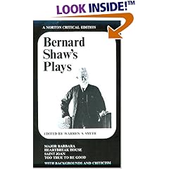 Bernard Shaw's Plays : Major Barbara, Heartbreak House, Saint Joan, and Too True to Be Good