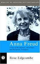 Anna Freud: A View of Development, Disturbance and Therapeutic Techniques (Makers of Modern Psychotherapy)