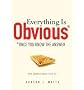 [Everything Is Obvious: *Once You Know the Answer]Everything Is Obvious: *Once You Know the Answer BY Watts, Duncan J.(Author)Hardcover