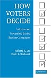 How Voters Decide: Information Processing in Election Campaigns (Cambridge Studies in Public Opinion and Political Psychology)