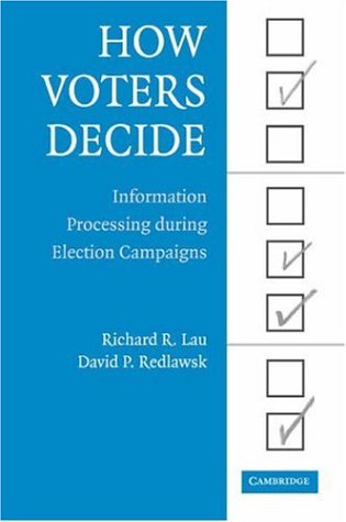 How Voters Decide: Information Processing in Election Campaigns (Cambridge Studies in Public Opinion and Political Psychology)