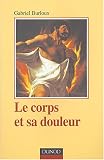 Le Corps et sa douleur : Hyst�rie - Hypocondrie - N�vrose