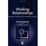 Working Relationships: Spirituality in Human Service and Organisational Life (Practical Theology Series)
