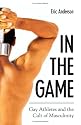 In the Game: Gay Athletes and the Cult of Masculinity